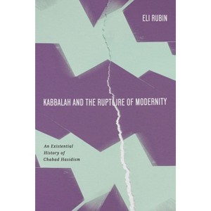 Kabbalah and the Rupture of Modernity - (Stanford Studies in Jewish Mysticism) by  Eli Rubin (Hardcover) - 1 of 1