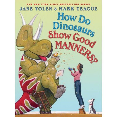 How Do Dinosaurs Show Good Manners? - (How Do Dinosaurs...?) by  Jane Yolen (Hardcover)