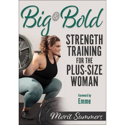 Big & Bold: Strength Training for the Plus-Size Woman - by  Morit Summers (Paperback)