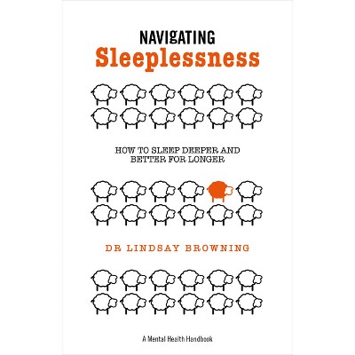Navigating Sleeplessness - (A Mental Health Handbook) by  Lindsay Browning (Paperback)