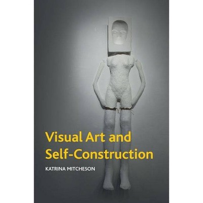 Visual Art and Self-Construction - (Crosscurrents) by  Katrina Mitcheson (Hardcover)