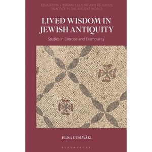 Lived Wisdom in Jewish Antiquity - (Education, Literary Culture, and Religious Practice in the Ancient World) by  Elisa Uusimäki (Hardcover) - 1 of 1