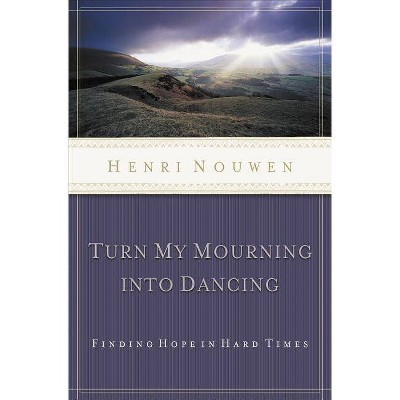 Turn My Mourning Into Dancing - by  Henri Nouwen (Paperback)