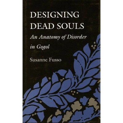 Designing Dead Souls - by  Susanne Fusso (Hardcover)