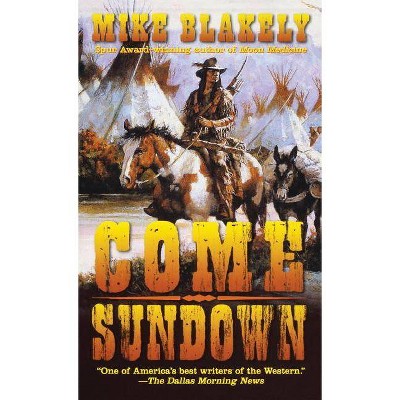 Come Sundown - by  Mike Blakely (Paperback)