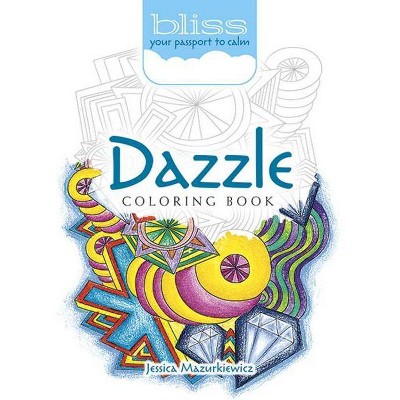 Bliss Dazzle Coloring Book - (Adult Coloring) by  Jessica Mazurkiewicz (Paperback)