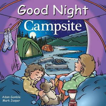 Good Night Campsite - (Good Night Our World) by  Adam Gamble & Mark Jasper (Board Book)