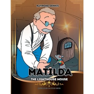Matilda The Lighthouse Mouse - Large Print by  Raymond Dennis (Paperback) - 1 of 1
