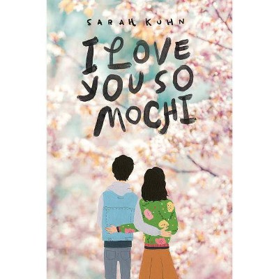 I Love You So Mochi - by  Sarah Kuhn (Hardcover)