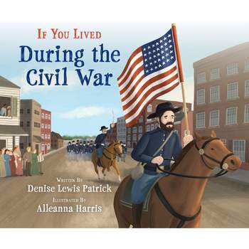 If You Lived During the Civil War - by  Denise Lewis Patrick (Paperback)