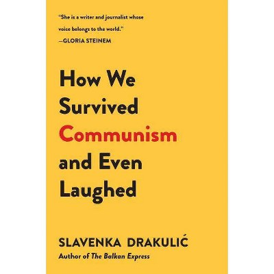 How We Survived Communism & Even Laughed - by  Slavenka Drakulic (Paperback)