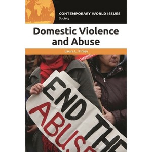 Domestic Violence and Abuse - (Contemporary World Issues (Hardcover)) by  Laura L Finley (Paperback) - 1 of 1