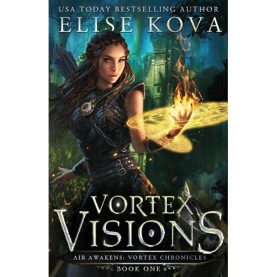 Vortex Visions - (Air Awakens: Vortex Chronicles) by  Elise Kova (Paperback)