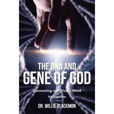 The DNA and Gene of God - (Volume One) by  Dr Willie Blackmon (Paperback)