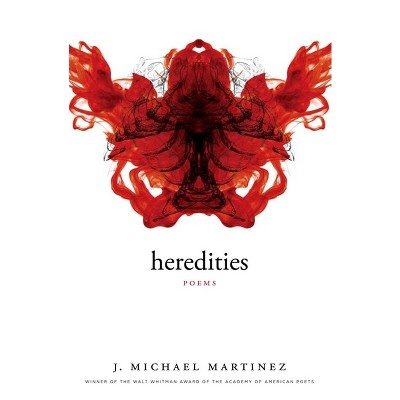Heredities - (Walt Whitman Award of the Academy of American Poets) by  J Michael Martinez (Paperback)