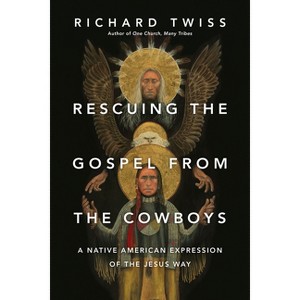 Rescuing the Gospel from the Cowboys - by  Richard Twiss (Paperback) - 1 of 1