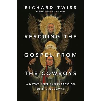 Rescuing the Gospel from the Cowboys - by  Richard Twiss (Paperback)