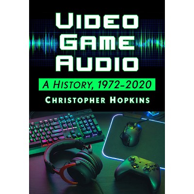 Video Game Audio - by  Christopher Hopkins (Paperback)