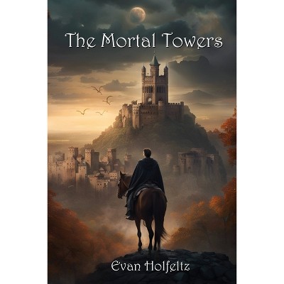 The Mortal Towers - by  Evan Holfeltz (Paperback)