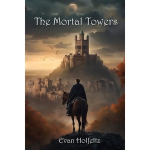 The Mortal Towers - by  Evan Holfeltz (Paperback) - 1 of 1