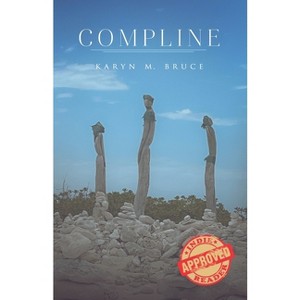 Compline - by  Karyn M Bruce (Paperback) - 1 of 1