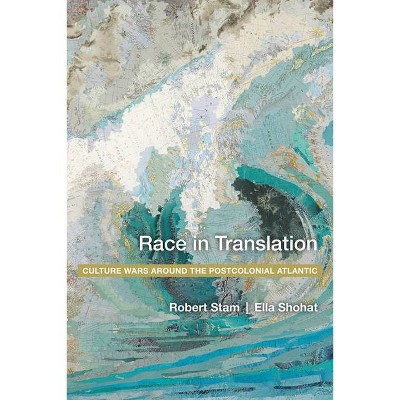 Race in Translation - by  Ella Shohat & Robert Stam (Paperback)