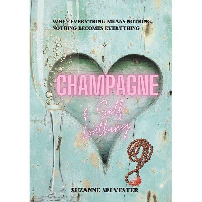 Champagne and Self-Loathing - by  Suzanne Selvester (Paperback)