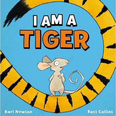 I Am a Tiger - by  Karl Newson (Hardcover)