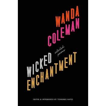 Wicked Enchantment - by  Wanda Coleman (Hardcover)