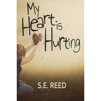 My Heart is Hurting - by  S E Reed (Paperback)