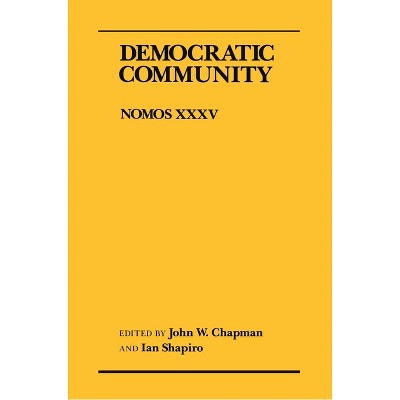 Democratic Community - (Nomos - American Society for Political and Legal Philosophy) by  John W Chapman & Ian Shapiro (Paperback)
