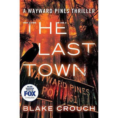 The Last Town - (Wayward Pines) by  Blake Crouch (Paperback)