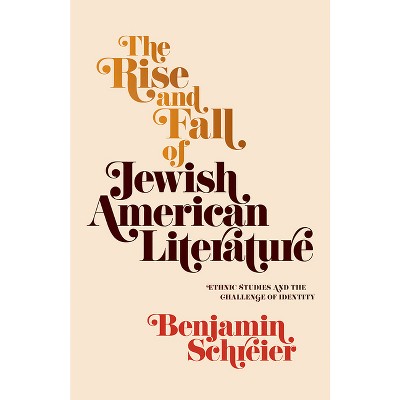 The Rise and Fall of Jewish American Literature - (Jewish Culture and Contexts) by  Benjamin Schreier (Hardcover)