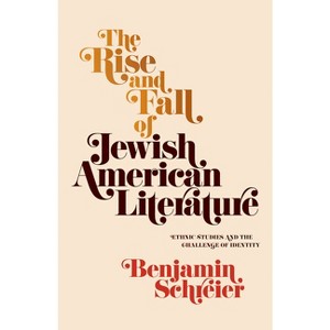 The Rise and Fall of Jewish American Literature - (Jewish Culture and Contexts) by  Benjamin Schreier (Hardcover) - 1 of 1