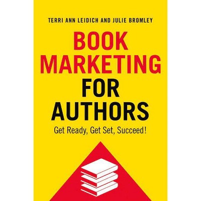 Book Marketing for Authors - by  Julie Bromley & Terri Ann Leidich (Paperback)