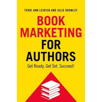 Book Marketing for Authors - by  Terri Ann Leidich & Julie Bromley (Paperback)