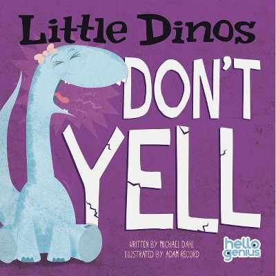 Little Dinos Don't Yell - (Hello Genius: Little Dinos) by  Michael Dahl (Board Book)