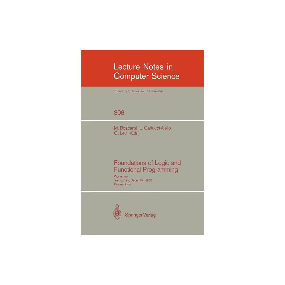 Foundations of Logic and Functional Programming - (Lecture Notes in Computer Science) by Mauro Boscarol & Luigia Carlucci Aiello & Giorgio Levi
