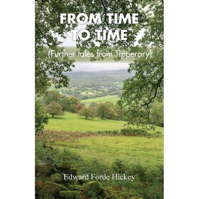 From Time to Time - by  Edward Forde Hickey (Paperback)