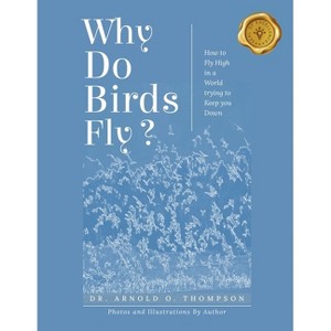 Why Do Birds Fly? - by  Arnold O Thompson (Paperback) - 1 of 1