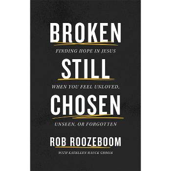 Broken Still Chosen - by  Rob Roozeboom & Kathleen Hauck Groom (Paperback)