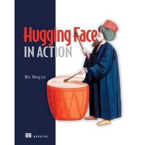 Hugging Face in Action - (In Action) by  Wei-Meng Lee (Paperback) - 1 of 1