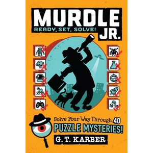 Murdle Jr.: Ready, Set, Solve! - (Murdle Jr. Puzzles) by  G T Karber (Paperback) - 1 of 1