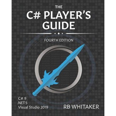 The C# Player's Guide (4th Edition) - by  R B Whitaker (Paperback)