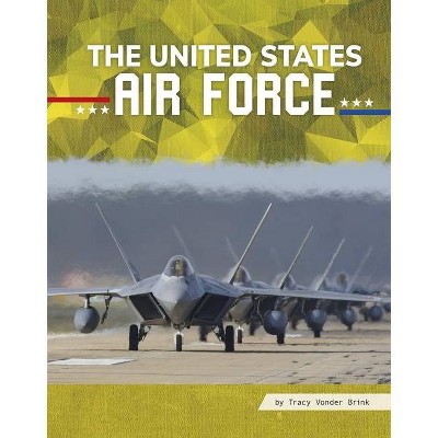 The United States Air Force - (All about Branches of the U.S. Military) by  Tracy Vonder Brink (Hardcover)