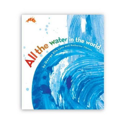 All the Water in the World - by  George Ella Lyon (Hardcover)