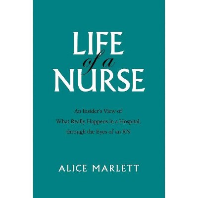 Life of a Nurse - by  Alice Marlett (Paperback)