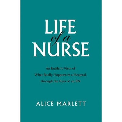 Life of a Nurse - by  Alice Marlett (Paperback)