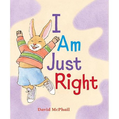 I Am Just Right - by  David McPhail (Hardcover)