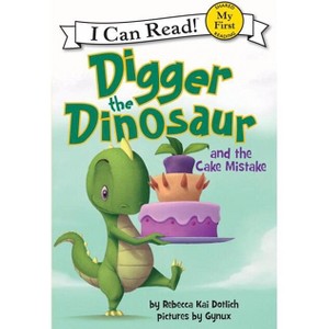 Digger the Dinosaur and the Cake Mistake - (My First I Can Read) by Rebecca Dotlich - 1 of 1